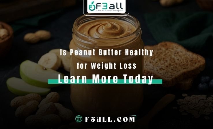 Is Peanut Butter Healthy for Weight Loss